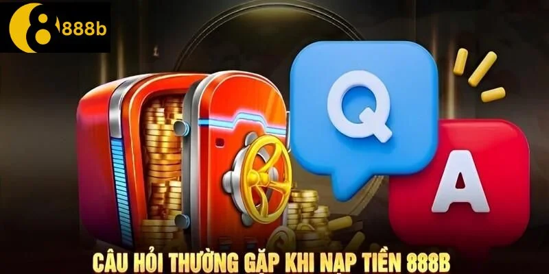 NẠP TIỀN 888B Giải đáp vướng mắc khi nạp tiền để bạn tham gia an toàn nhất.